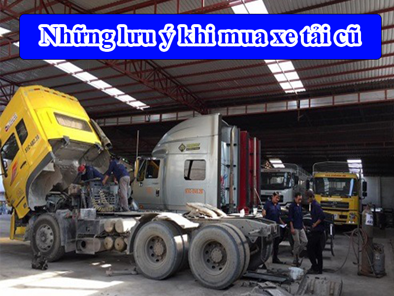 Những lưu ý khi mua xe tải cũ